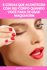 Read more about the article 8 Coisas Que Acontecem Com Seu Corpo Quando Você Para De Usar Maquiagem