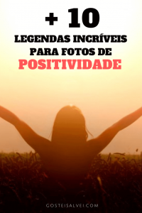 Read more about the article +10 Legendas Incríveis Para Fotos De Positividade