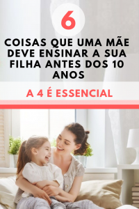 Read more about the article 6 Coisas Que Uma Mãe Deve Ensinar a Sua Filha Antes Dos 10 Anos – A 4 é Essencial