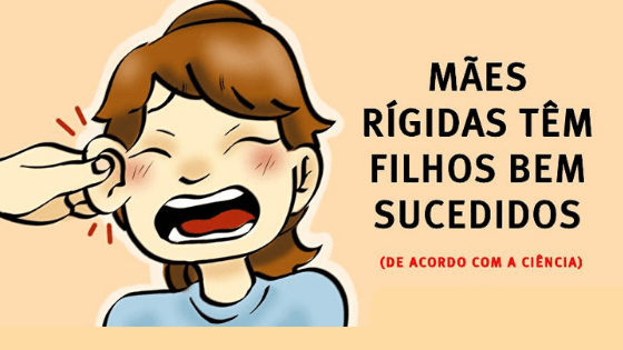 You are currently viewing Estudos Confirmam: Mães Rígidas Tem Filhos Bem-sucedidos