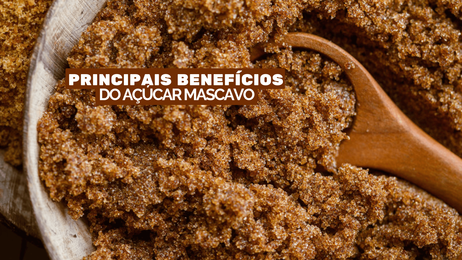 You are currently viewing Principais Benefícios Do Açúcar Mascavo: Razões Para Abandonar o Açúcar Branco