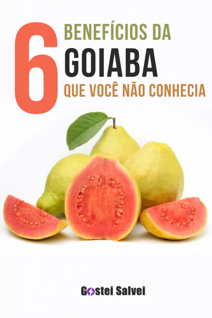 6 Benefícios Da Goiaba Que Você Não Conhecia Gosteisalvei