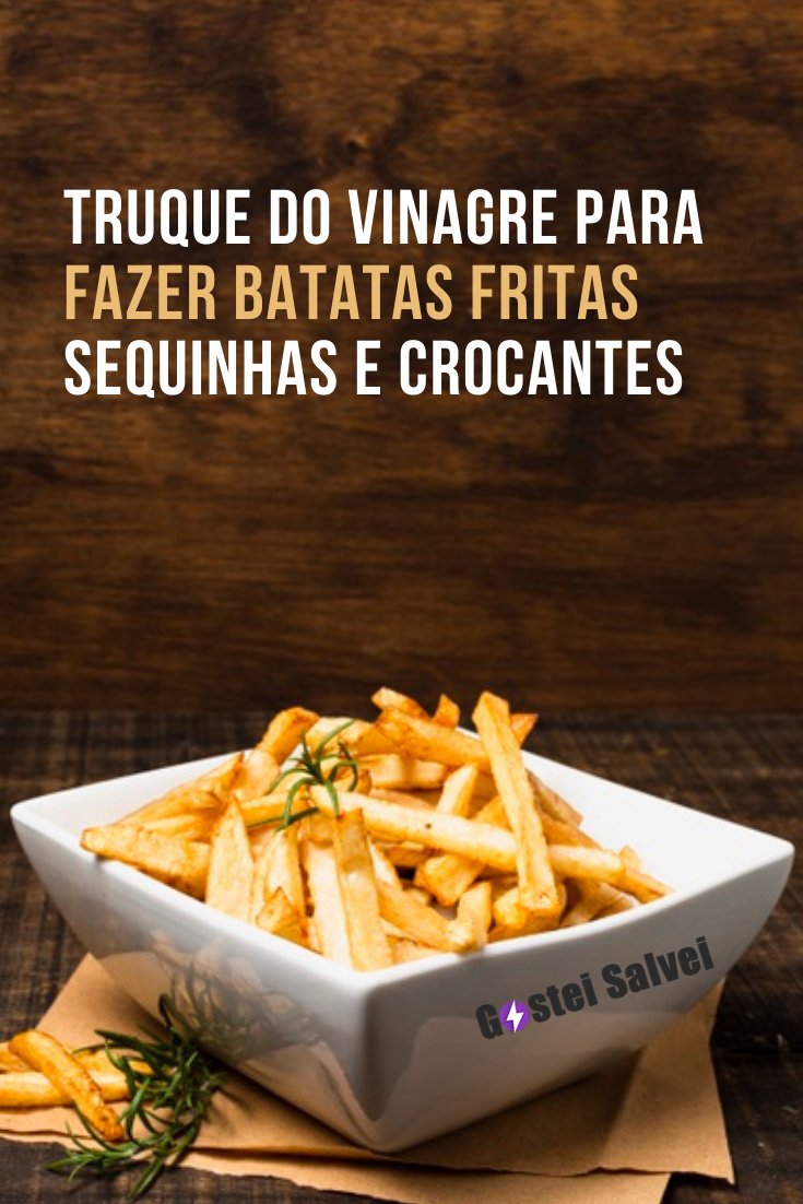 You are currently viewing Truque do vinagre para fazer batatas fritas sequinhas e crocantes