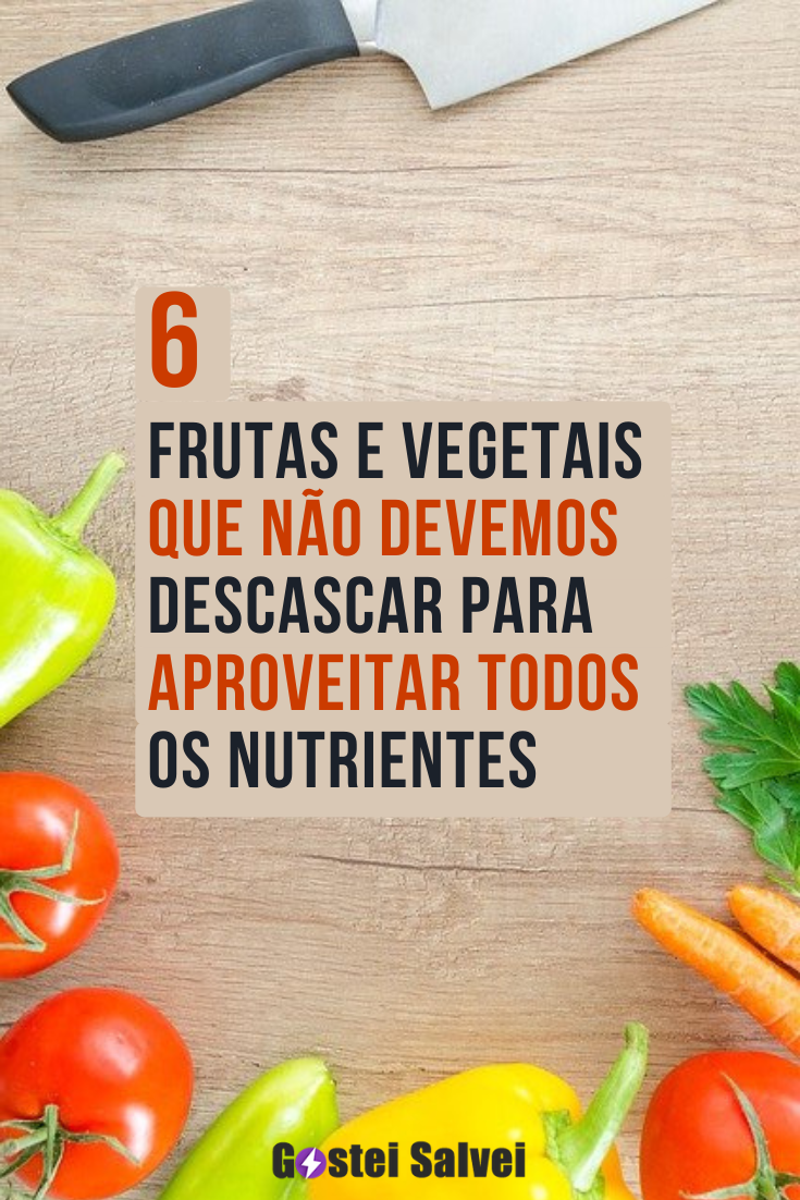 You are currently viewing 6 Frutas e vegetais que não devemos descascar para aproveitar todos os nutrientes