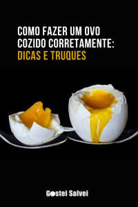 Read more about the article Como fazer um ovo cozido corretamente: Dicas e truques