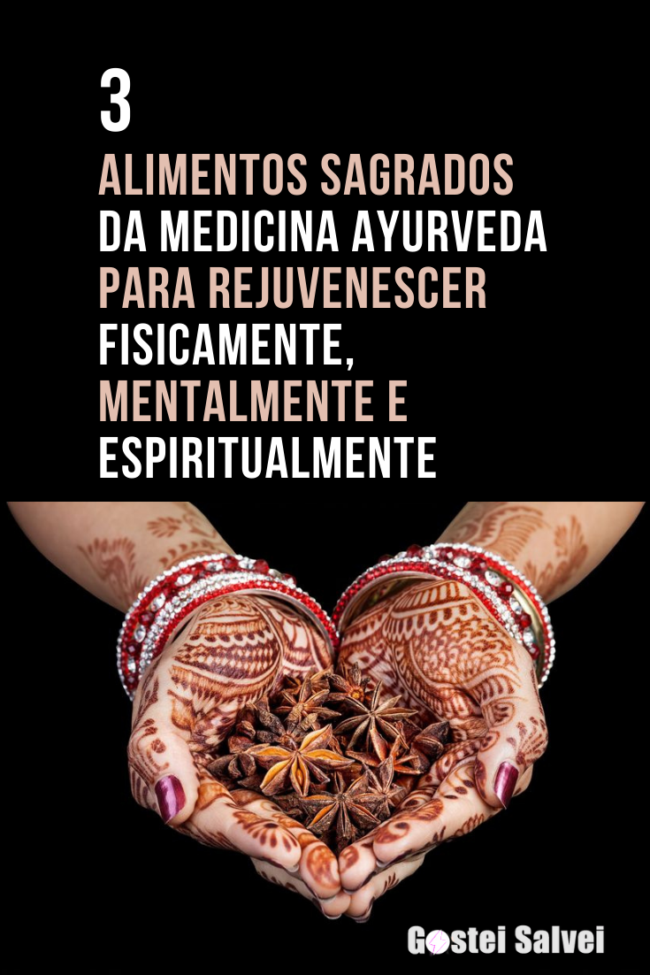 You are currently viewing 3 Alimentos sagrados da medicina ayurveda para rejuvenescer fisicamente, mentalmente e espiritualmente