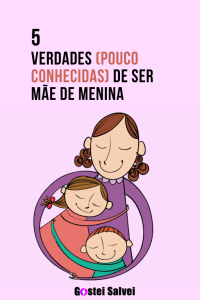 Read more about the article 5 Verdades (pouco conhecidas) de ser mãe de menina
