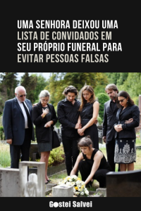 Read more about the article Uma senhora deixou uma lista de convidados em seu próprio funeral para evitar pessoas falsas