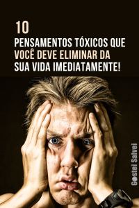 Read more about the article 10 Pensamentos tóxicos que você deve eliminar da sua vida imediatamente!