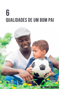 Read more about the article 6 Qualidades de um bom pai